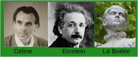 Céline. Einstein,
          Boétie